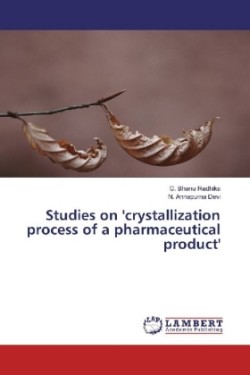Studies on 'crystallization process of a pharmaceutical product'