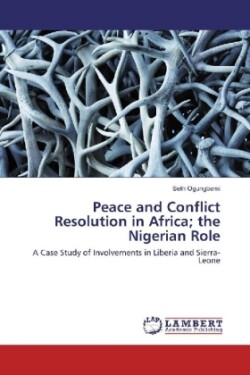 Peace and Conflict Resolution in Africa; the Nigerian Role