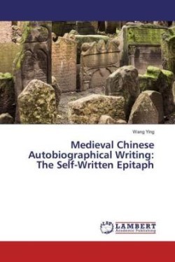 Medieval Chinese Autobiographical Writing: The Self-Written Epitaph