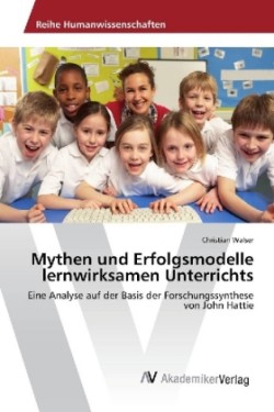 Mythen und Erfolgsmodelle lernwirksamen Unterrichts