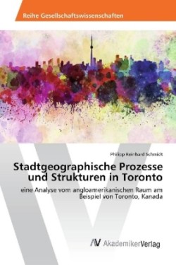 Stadtgeographische Prozesse und Strukturen in Toronto