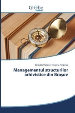 Managementul structurilor arhivistice din Brasov