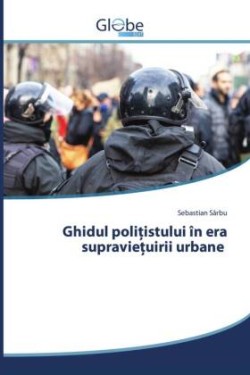 Ghidul poli istului în era supravie uirii urbane