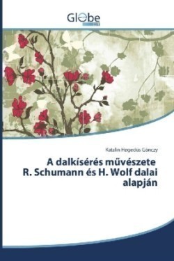 A dalkísérés m vészete R. Schumann és H. Wolf dalai alapján