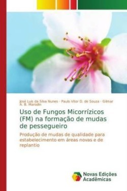 Uso de Fungos Micorrízicos (FM) na formação de mudas de pessegueiro