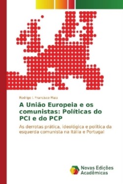 A União Europeia e os comunistas: Políticas do PCI e do PCP