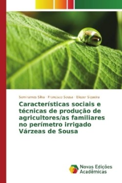 Características sociais e técnicas de produção de agricultores/as familiares no perímetro irrigado Várzeas de Sousa