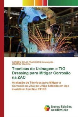 Tecnicas de Usinagem e TIG Dressing para Mitigar Corrosão na ZAC