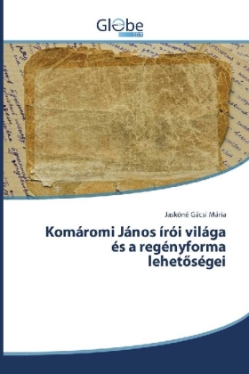 Komáromi János írói világa és a regényforma lehetöségei