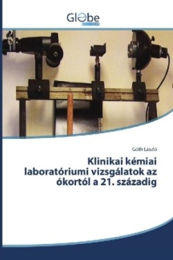 Klinikai kémiai laboratóriumi vizsgálatok az ókortól a 21. századig