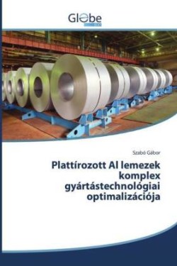 Plattírozott Al lemezek komplex gyártástechnológiai optimalizációja