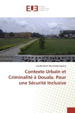 Contexte Urbain et Criminalité à Douala. Pour une Sécurité Inclusive