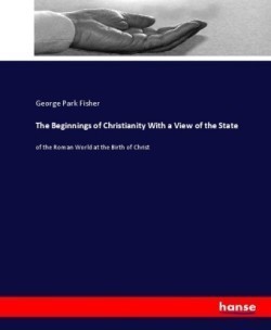 Beginnings of Christianity With a View of the State