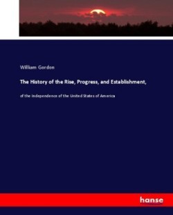 History of the Rise, Progress, and Establishment,