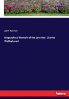 Biographical Memoir of the Late Rev. Charles Wellbeloved