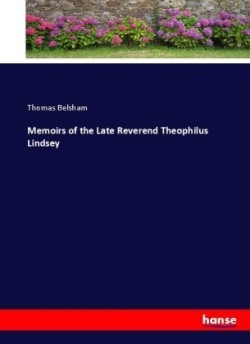 Memoirs of the Late Reverend Theophilus Lindsey