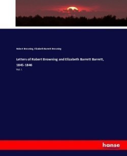 Letters of Robert Browning and Elizabeth Barrett Barrett, 1845-1846