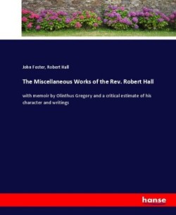 Miscellaneous Works of the Rev. Robert Hall