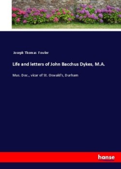 Life and letters of John Bacchus Dykes, M.A.