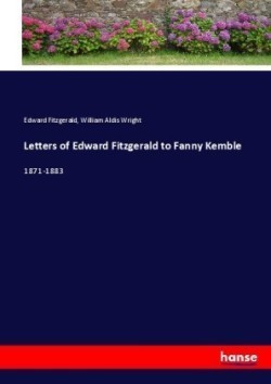 Letters of Edward Fitzgerald to Fanny Kemble