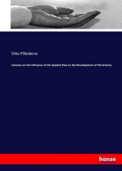 Lectures on the Influence of the Apostle Paul on the Development of Christianity