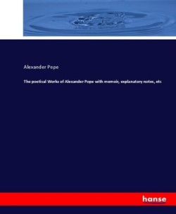 poetical Works of Alexander Pope with memoir, explanatory notes, etc