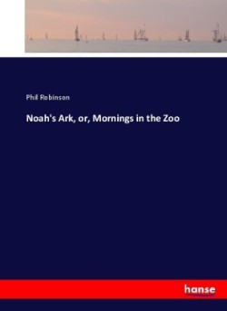 Noah's Ark, or, Mornings in the Zoo