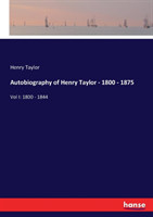 Autobiography of Henry Taylor - 1800 - 1875