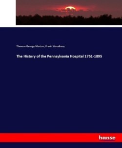 History of the Pennsylvania Hospital 1751-1895