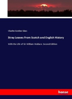 Stray Leaves From Scotch and English History