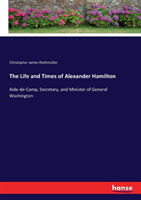 Life and Times of Alexander Hamilton