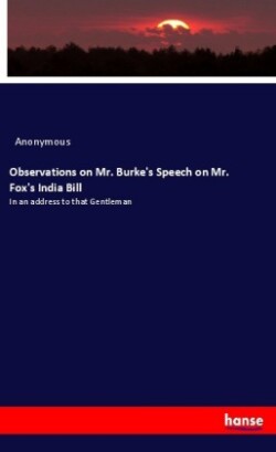 Observations on Mr. Burke's Speech on Mr. Fox's India Bill