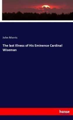 last Illness of His Eminence Cardinal Wiseman