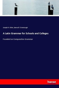 Latin Grammar for Schools and Colleges