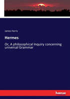 Hermes Or, A philosophical Inquiry concerning universal Grammar