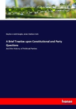 Brief Treatise upon Constitutional and Party Questions