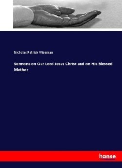 Sermons on Our Lord Jesus Christ and on His Blessed Mother