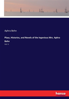 Plays, Histories, and Novels of the Ingenious Mrs. Aphra Behn