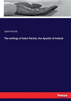 writings of Saint Patrick, the Apostle of Ireland