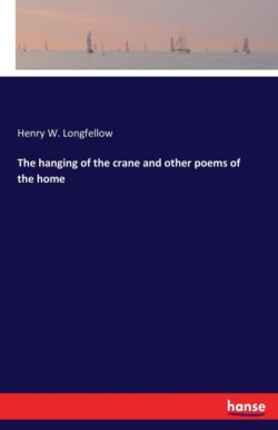 hanging of the crane and other poems of the home