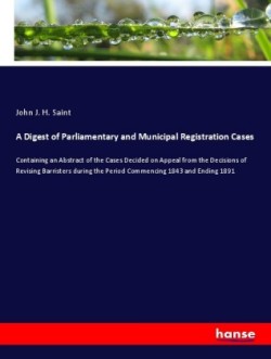 Digest of Parliamentary and Municipal Registration Cases