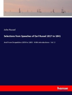 Selections from Speeches of Earl Russel 1817 to 1841