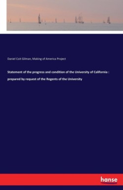 Statement of the progress and condition of the University of California