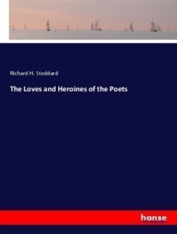 Loves and Heroines of the Poets