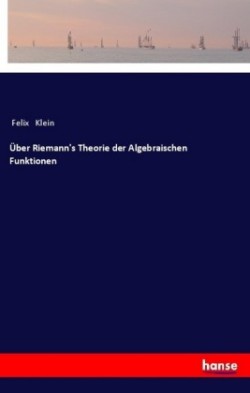 Über Riemann's Theorie der Algebraischen Funktionen