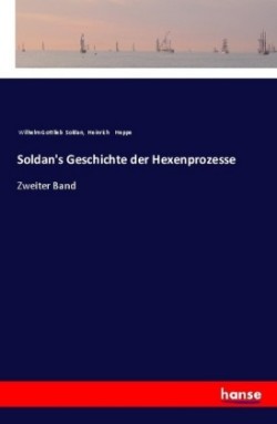 Soldan's Geschichte der Hexenprozesse