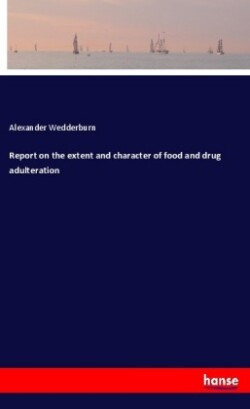 Report on the extent and character of food and drug adulteration