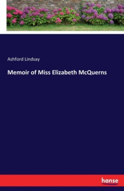 Memoir of Miss Elizabeth McQuerns
