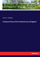 General View of the Criminal Law of England