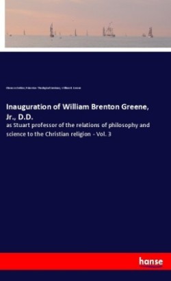 Inauguration of William Brenton Greene, Jr., D.D.